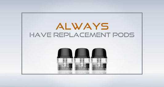 8 Reasons Why You Should Always Have Replacement Vape Pods