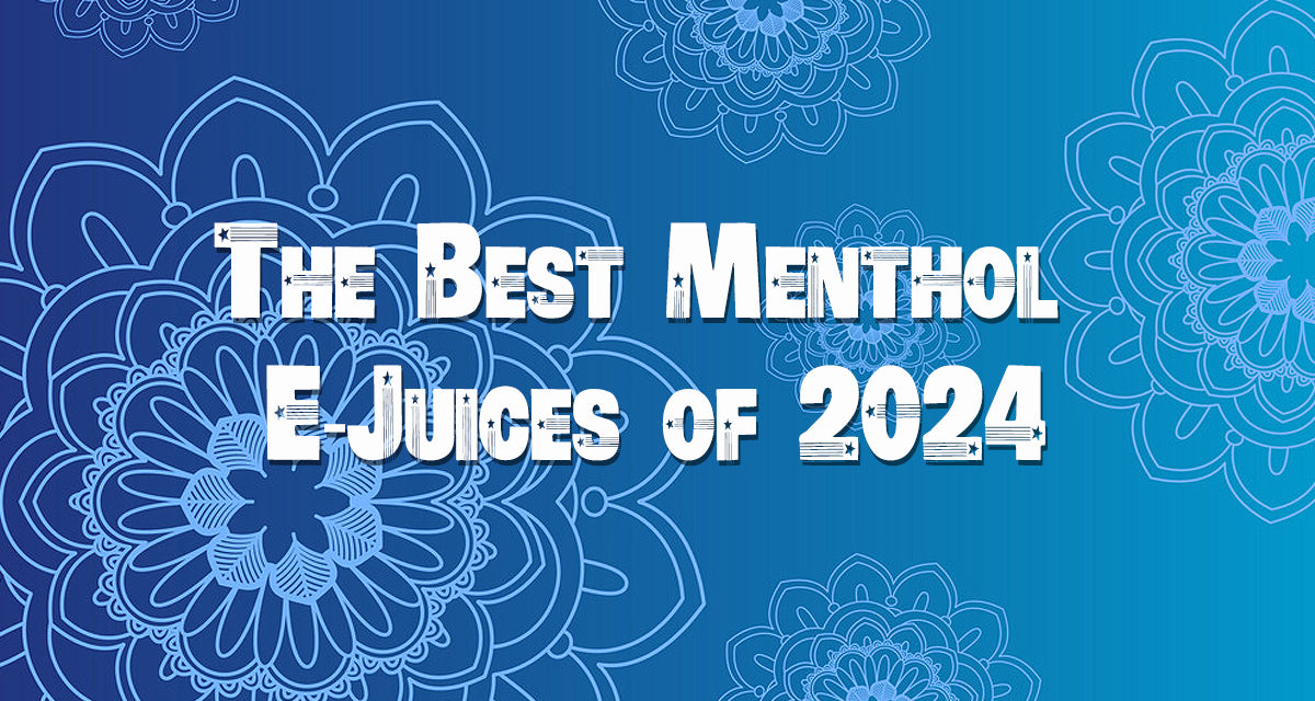 Best Menthol E Juices Of 2024   Best Menthol E Liquids 2024 